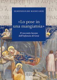 &laquo;Lo pose in una mangiatoia&raquo;. Il racconto lucano dell'infanzia di Ges&ugrave;