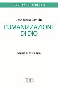 L'umanizzazione di Dio. Saggio di cristologia