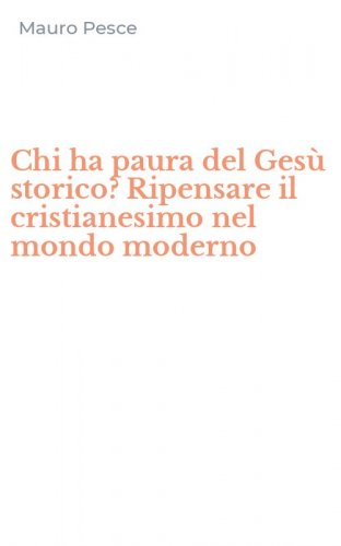 Chi ha paura del Ges&ugrave; storico? Ripensare il cristianesimo nel mondo moderno