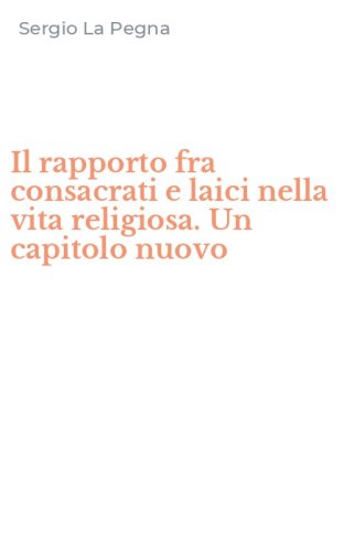 Il rapporto fra consacrati e laici nella vita religiosa. Un capitolo nuovo