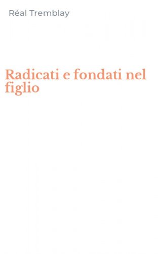 Radicati e fondati nel figlio