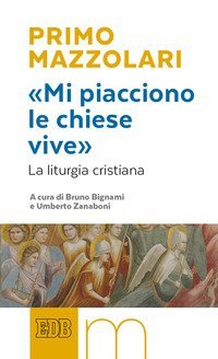 &laquo;Mi piacciono le chiese vive&raquo;. La liturgia cristiana