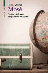 Mos&egrave;. Lezioni di deserto per partire e rinascere