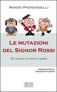 Le mutazioni del signor Rossi. Gli italiani tra mito e realt&agrave;