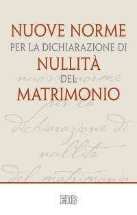 Nuove norme per la dichiarazione di nullit&agrave; del matrimonio
