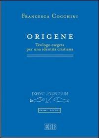 Origene. Teologo esegeta per una identit&agrave; cristiana
