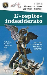 L'&laquo;ospite&raquo; indesiderato. Atti del 1&deg; Convegno esorcisti campani