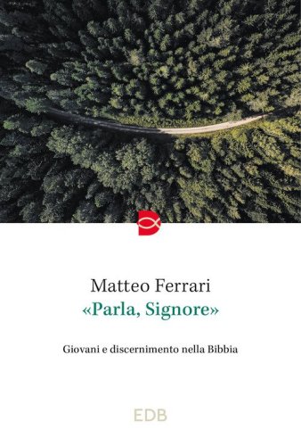 &laquo;Parla, Signore&raquo;. Giovani e discernimento nella Bibbia