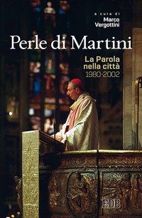 Perle di Martini. La Parola nella citt&agrave; (1980-2002)
