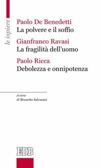 La polvere e il soffio-La fragilit&agrave; dell'uomo-Debolezza e onnipotenza