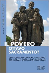 Il Povero, ottavo sacramento? L'epistolario di Giacomo Cusmano tra morale, spiritualit&agrave; e pastorale - L'EPISTOLARIO DI GIACOMO CUSMANO TRA MORALE, SPIRITUALITA' E PASTORALE