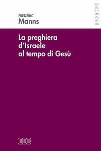 La preghiera d'Israele al tempo di Ges&ugrave;