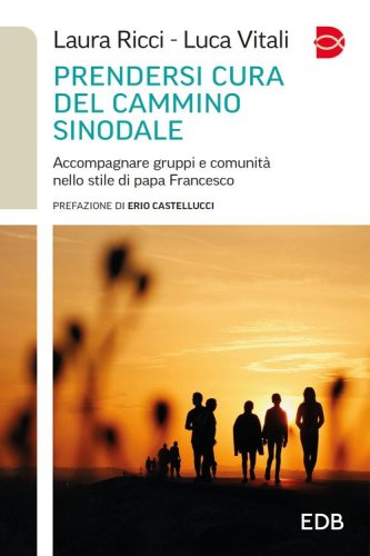 Prendersi cura del cammino sinodale. Accompagnare gruppi e comunit&agrave; nello stile di papa Francesco