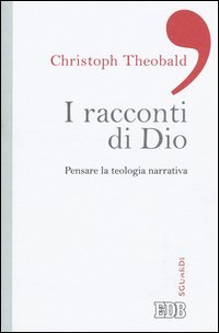I racconti di Dio. Pensare la teologia narrativa - PENSARE LA TEOLOGIA NARRATIVA