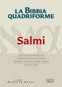 La Bibbia quadriforme. Salmi. Testo ebraico masoretico, versione greca dei Settanta, versione latina della Nova Vulgata, testo CEI 2008 - DELLA NOVA VULGATA, TESTO CEI 2008