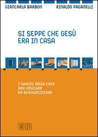 Si seppe che Ges&ugrave; era in casa. 7 luoghi della casa per educare ed evangelizzare