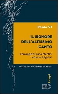 Il signore dell'altissimo canto. L'omaggio di papa Montini a Dante Alighieri - L'OMAGGIO DI PAPA MONTINI A DANTE ALIGHIERI