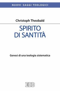 Spirito di santit&agrave;. Genesi di una teologia sistematica