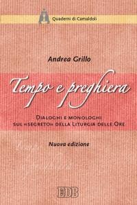 Tempo e preghiera. Dialoghi e monologhi sul &laquo;Segreto&raquo; della liturgia delle ore