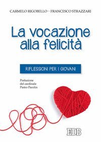 La vocazione alla felicit&agrave;. Riflessioni per i giovani