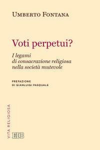 Voti perpetui? I legami di consacrazione religiosa nella societ&agrave; mutevole