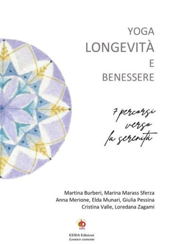 Yoga longevit&agrave; e benessere. 7 percorsi verso la serenit&agrave;