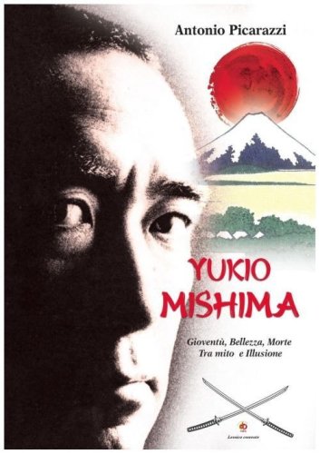 Yukio Mishima. Giovent&ugrave;, bellezza, morte tra mito e illusione