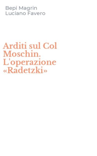 Arditi sul Col Moschin. L'operazione &laquo;Radetzki&raquo;