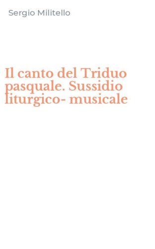Il canto del Triduo pasquale. Sussidio liturgico-musicale