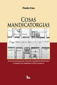 Cosas mandicatorgias. Annona, produzioni, mercati e problemi alimentari a Sassari tra Medioevo e Et&agrave; Moderna