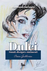 Dulci. S&ograve;nnii, dissigni e sintimenti. Testo italiano a fronte