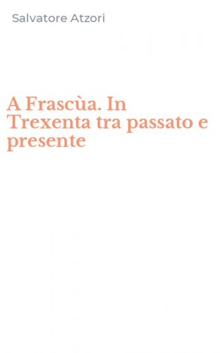 A Frasc&ugrave;a. In Trexenta tra passato e presente