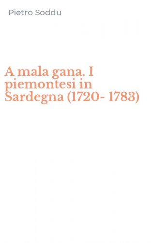 A mala gana. I piemontesi in Sardegna (1720-1783)