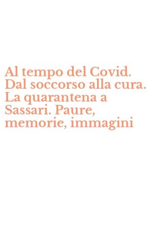 Al tempo del Covid. Dal soccorso alla cura. La quarantena a Sassari. Paure, memorie, immagini