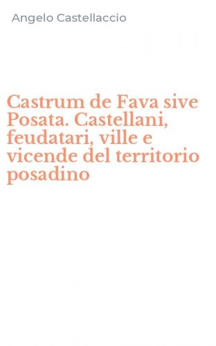 Castrum de Fava sive Posata. Castellani, feudatari, ville e vicende del territorio posadino