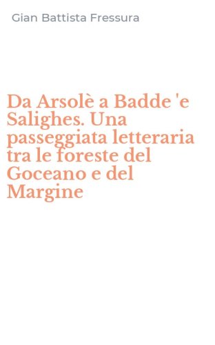 Da Arsol&egrave; a Badde 'e Salighes. Una passeggiata letteraria tra le foreste del Goceano e del Margine
