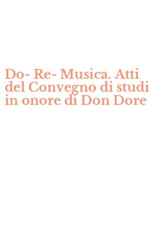 Do-Re-Musica. Atti del Convegno di studi in onore di Don Dore