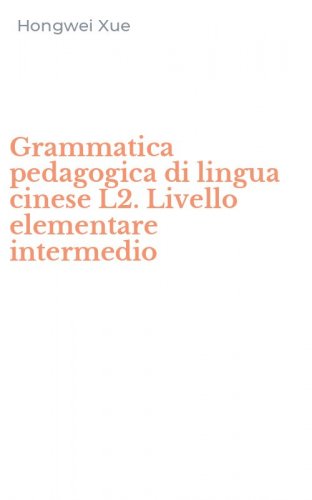 Grammatica pedagogica di lingua cinese L2. Livello elementare intermedio