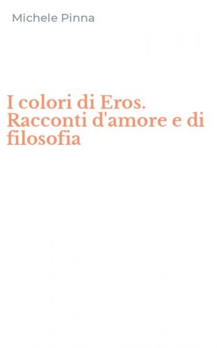 I colori di Eros. Racconti d'amore e di filosofia