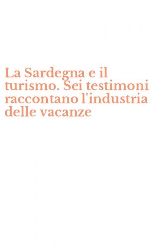 La Sardegna e il turismo. Sei testimoni raccontano l'industria delle vacanze