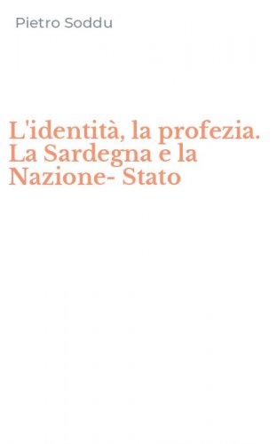 L'identit&agrave;, la profezia. La Sardegna e la Nazione-Stato