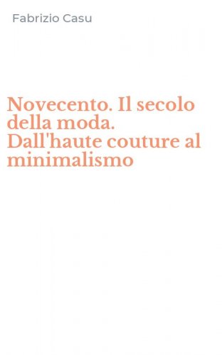 Novecento. Il secolo della moda. Dall'haute couture al minimalismo