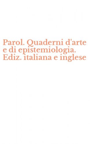 Parol. Quaderni d'arte e di epistemiologia. Ediz. italiana e inglese