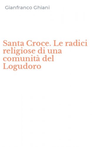 Santa Croce. Le radici religiose di una comunit&agrave; del Logudoro