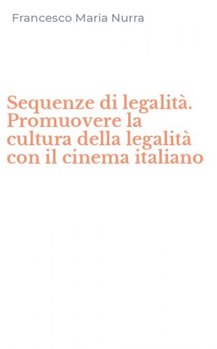 Sequenze di legalit&agrave;. Promuovere la cultura della legalit&agrave; con il cinema italiano
