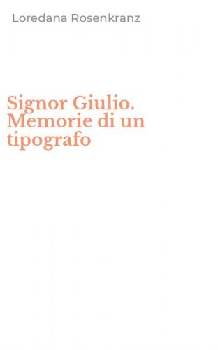 Signor Giulio. Memorie di un tipografo
