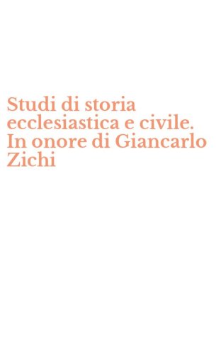 Studi di storia ecclesiastica e civile. In onore di Giancarlo Zichi