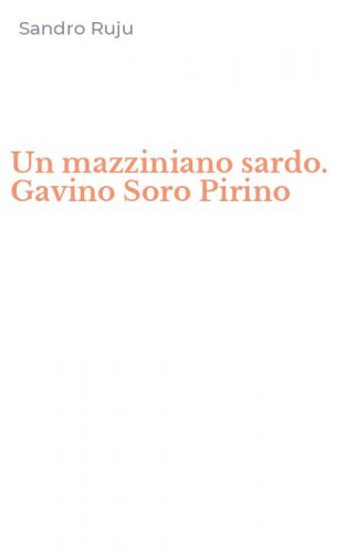 Un mazziniano sardo. Gavino Soro Pirino