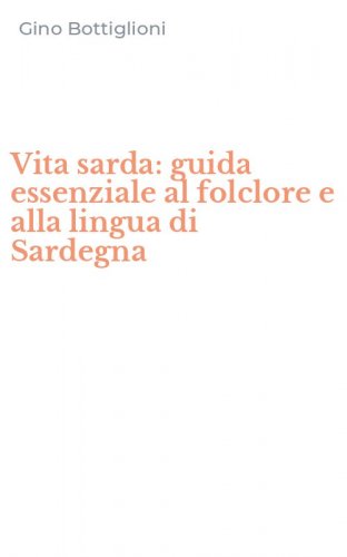 Vita sarda: guida essenziale al folclore e alla lingua di Sardegna