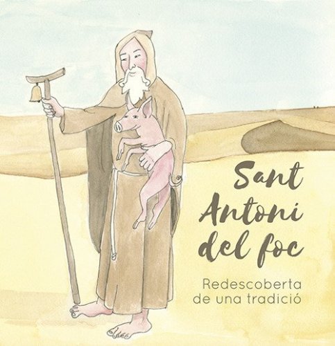 Sant Antoni del foc. Redescoberta de una tradici&ograve;